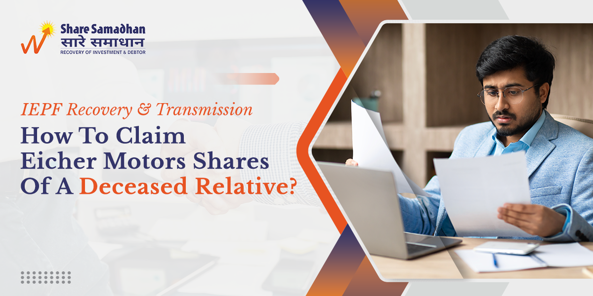 IEPF Recovery & Transmission: How To Claim Eicher Motors Shares Of A Deceased Relative?